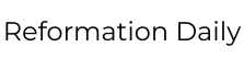 Reformation Daily